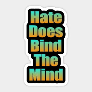 Hate Does Bind The Mind Sticker